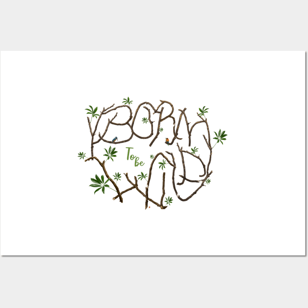 Born to be wild - for the beauty and protection of nature Wall Art by fraga-ro